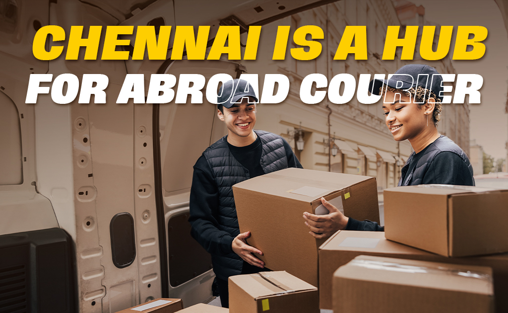 Chennai abroad packers & Couriers